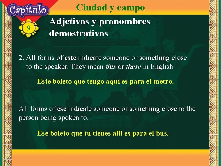 9 Ciudad y campo Adjetivos y pronombres demostrativos 2. All forms of este indicate