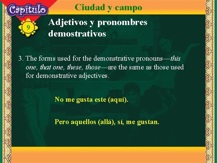 Ciudad y campo 9 Adjetivos y pronombres demostrativos 3. The forms used for the