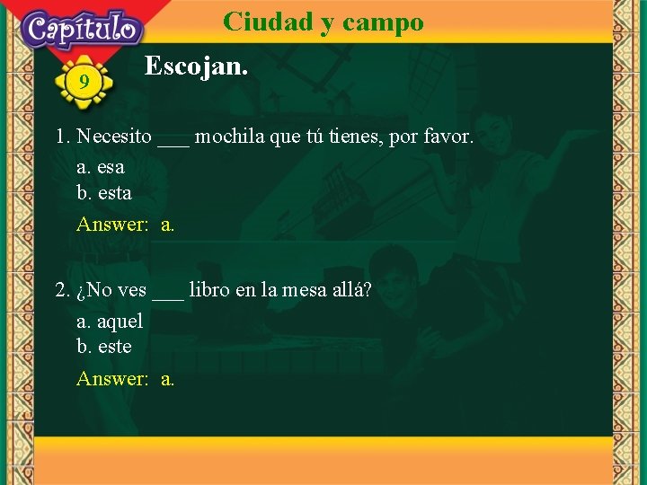 Ciudad y campo 9 Escojan. 1. Necesito ___ mochila que tú tienes, por favor.