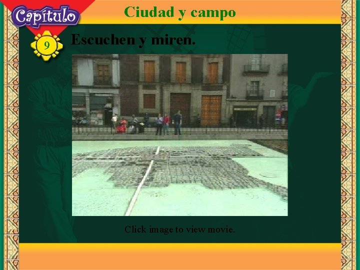 Ciudad y campo 9 Escuchen y miren. Click image to view movie. 