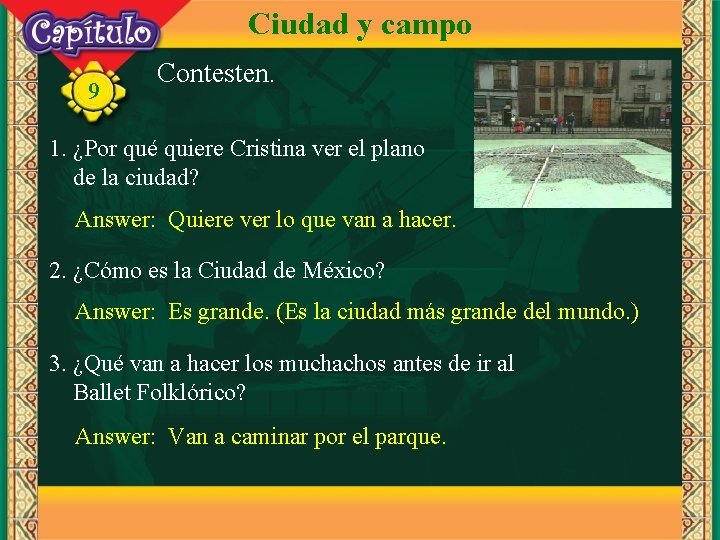 Ciudad y campo 9 Contesten. 1. ¿Por qué quiere Cristina ver el plano de