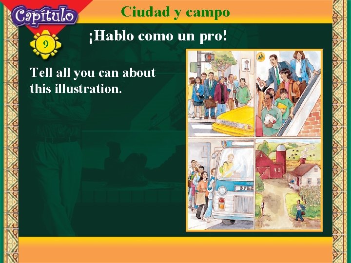 Ciudad y campo 9 ¡Hablo como un pro! Tell all you can about this