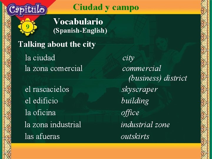 Ciudad y campo 9 Vocabulario (Spanish-English) Talking about the city la ciudad la zona