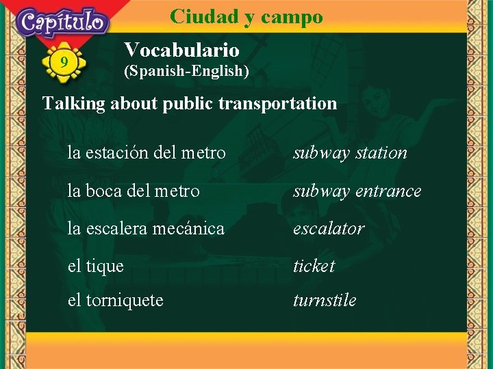 Ciudad y campo 9 Vocabulario (Spanish-English) Talking about public transportation la estación del metro