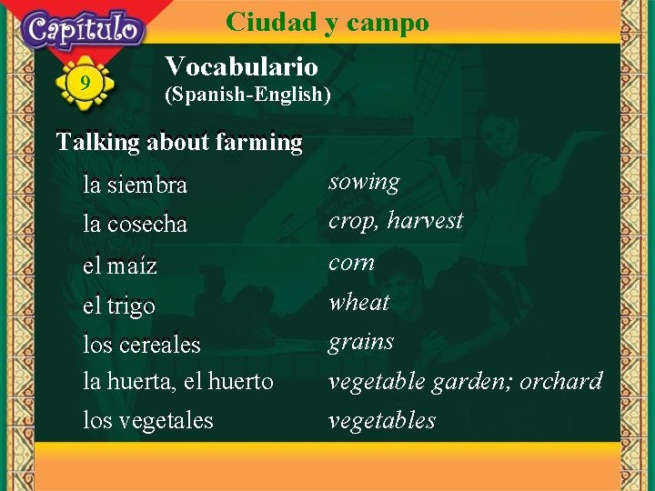 Ciudad y campo 9 Vocabulario (Spanish-English) Talking about farming la siembra la cosecha sowing
