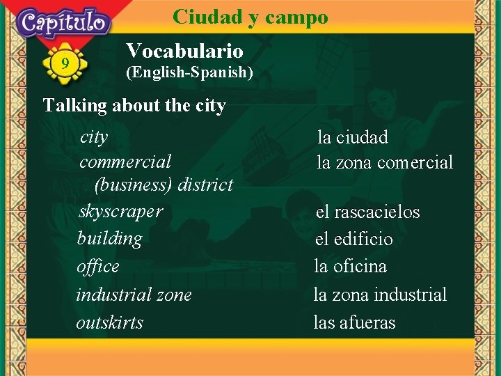 Ciudad y campo 9 Vocabulario (English-Spanish) Talking about the city commercial (business) district skyscraper