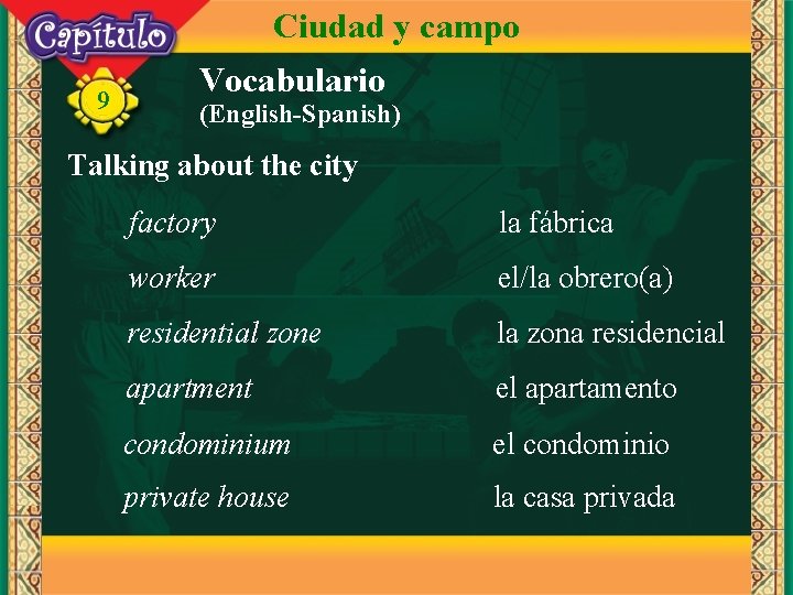 Ciudad y campo 9 Vocabulario (English-Spanish) Talking about the city factory la fábrica worker