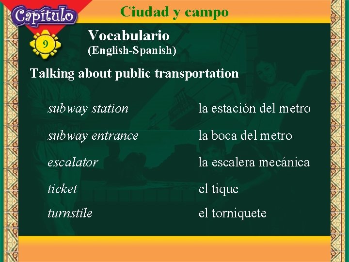 Ciudad y campo 9 Vocabulario (English-Spanish) Talking about public transportation subway station la estación