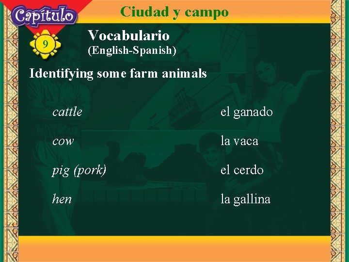 Ciudad y campo Vocabulario 9 (English-Spanish) Identifying some farm animals cattle el ganado cow