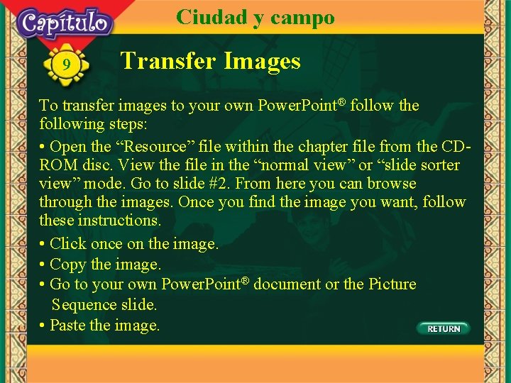 Ciudad y campo 9 Transfer Images To transfer images to your own Power. Point®
