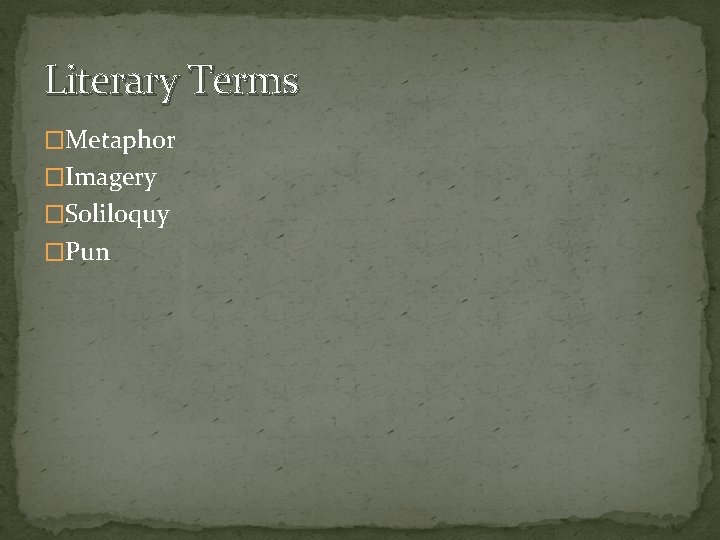 Literary Terms �Metaphor �Imagery �Soliloquy �Pun 