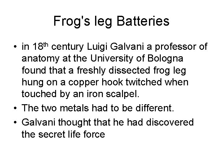 Frog's leg Batteries • in 18 th century Luigi Galvani a professor of anatomy