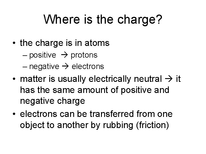 Where is the charge? • the charge is in atoms – positive protons –