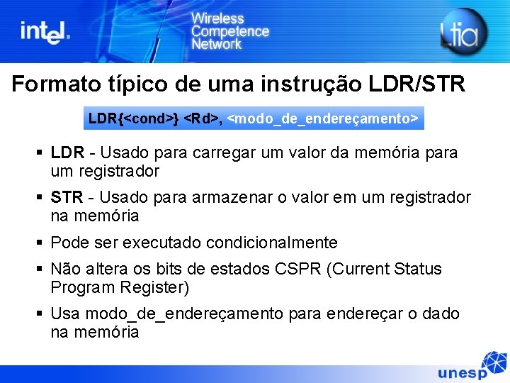 Formato típico de uma instrução LDR/STR LDR{<cond>} <Rd>, <modo_de_endereçamento> § LDR - Usado para Formato típico de uma instrução LDR/STR LDR{<cond>} <Rd>, <modo_de_endereçamento> § LDR - Usado para