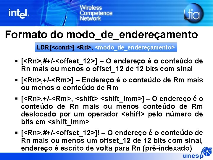 Formato do modo_de_endereçamento LDR{<cond>} <Rd>, <modo_de_endereçamento> § [<Rn>, #+/-<offset_12>] – O endereço é o