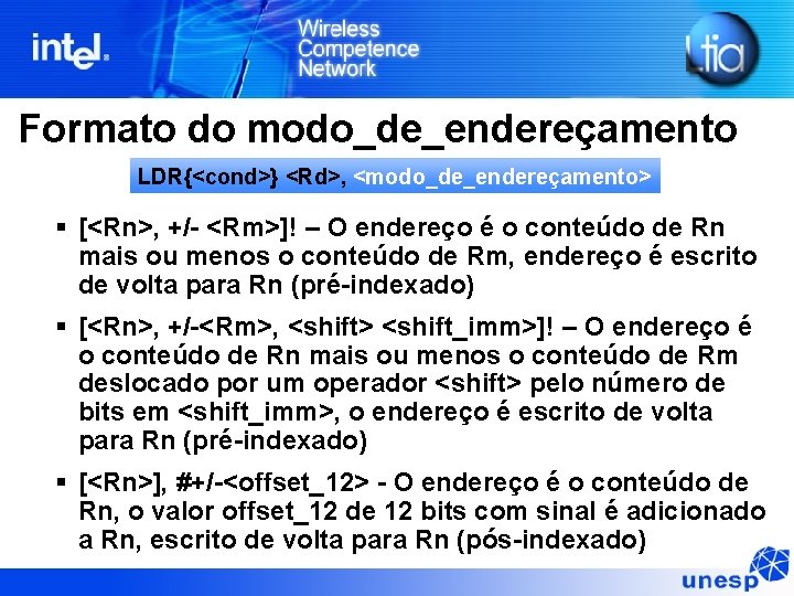 Formato do modo_de_endereçamento LDR{<cond>} <Rd>, <modo_de_endereçamento> § [<Rn>, +/- <Rm>]! – O endereço é