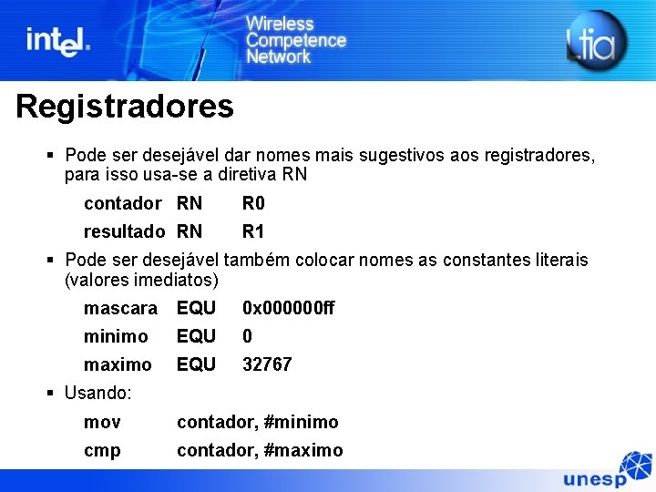 Registradores § Pode ser desejável dar nomes mais sugestivos aos registradores, para isso usa-se Registradores § Pode ser desejável dar nomes mais sugestivos aos registradores, para isso usa-se