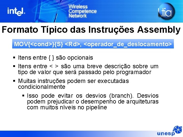 Formato Típico das Instruções Assembly MOV{<cond>}{S} <Rd>, <operador_de_deslocamento> § Itens entre { } são Formato Típico das Instruções Assembly MOV{<cond>}{S} <Rd>, <operador_de_deslocamento> § Itens entre { } são