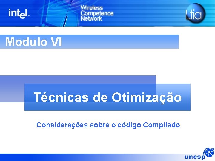 Modulo VI Técnicas de Otimização Considerações sobre o código Compilado Modulo VI Técnicas de Otimização Considerações sobre o código Compilado