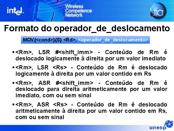 Formato do operador_de_deslocamento MOV{<cond>}{S} <Rd>, <operador_de_deslocamento> § <Rm>, LSR #<shift_imm> - Conteúdo de Rm Formato do operador_de_deslocamento MOV{<cond>}{S} <Rd>, <operador_de_deslocamento> § <Rm>, LSR #<shift_imm> - Conteúdo de Rm