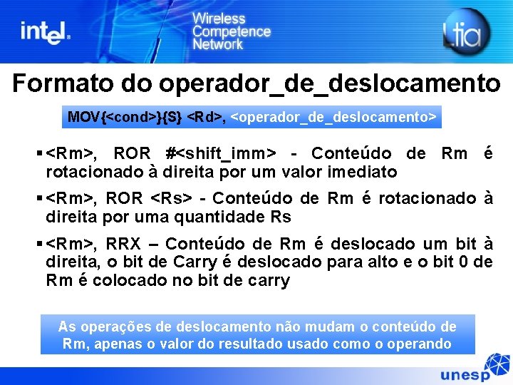 Formato do operador_de_deslocamento MOV{<cond>}{S} <Rd>, <operador_de_deslocamento> § <Rm>, ROR #<shift_imm> - Conteúdo de Rm Formato do operador_de_deslocamento MOV{<cond>}{S} <Rd>, <operador_de_deslocamento> § <Rm>, ROR #<shift_imm> - Conteúdo de Rm