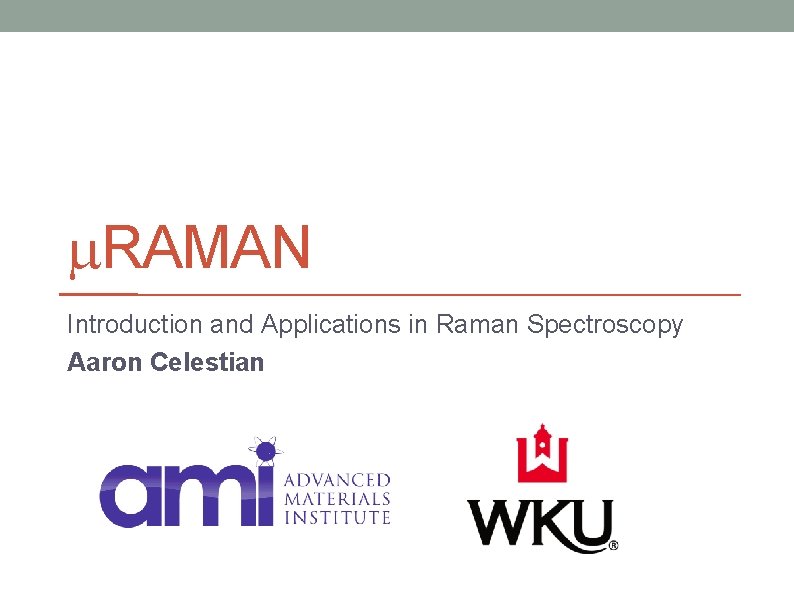 m. RAMAN Introduction and Applications in Raman Spectroscopy Aaron Celestian 