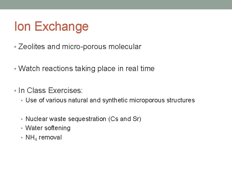 Ion Exchange • Zeolites and micro-porous molecular • Watch reactions taking place in real