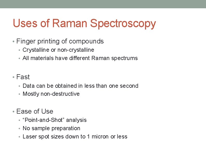 Uses of Raman Spectroscopy • Finger printing of compounds • Crystalline or non-crystalline •