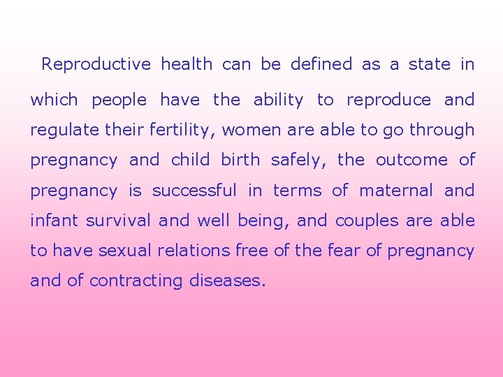 Reproductive health can be defined as a state in which people have the ability