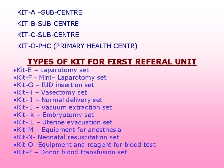 KIT-A –SUB-CENTRE KIT-B-SUB-CENTRE KIT-C-SUB-CENTRE KIT-D-PHC (PRIMARY HEALTH CENTR) TYPES OF KIT FOR FIRST REFERAL