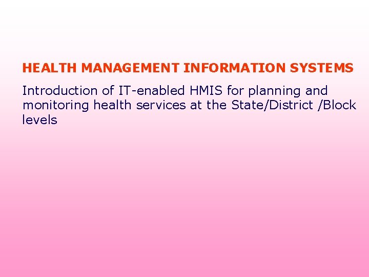 HEALTH MANAGEMENT INFORMATION SYSTEMS Introduction of IT-enabled HMIS for planning and monitoring health services