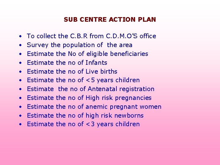 SUB CENTRE ACTION PLAN • • • To collect the C. B. R from