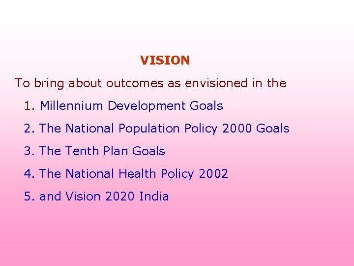  VISION To bring about outcomes as envisioned in the 1. Millennium Development Goals