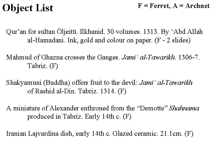 Object List F = Ferret, A = Archnet Qur’an for sultan Öljeitü. Ilkhanid. 30