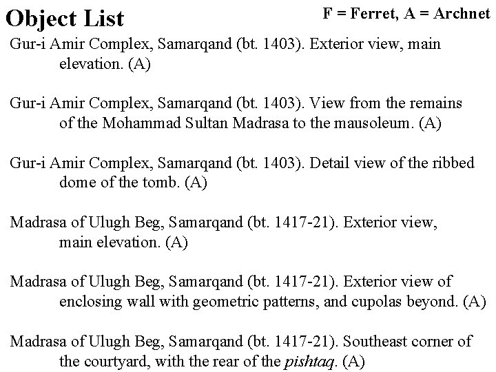 Object List F = Ferret, A = Archnet Gur-i Amir Complex, Samarqand (bt. 1403).