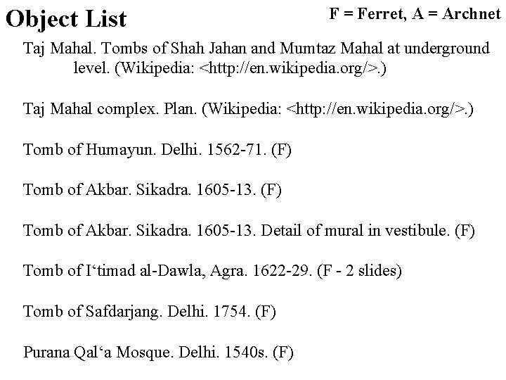 Object List F = Ferret, A = Archnet Taj Mahal. Tombs of Shah Jahan