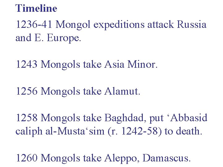 Timeline 1236 -41 Mongol expeditions attack Russia and E. Europe. 1243 Mongols take Asia