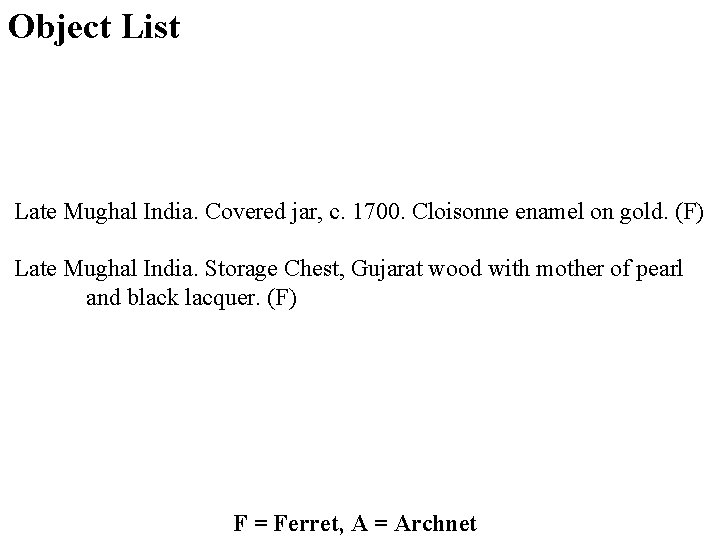 Object List Late Mughal India. Covered jar, c. 1700. Cloisonne enamel on gold. (F)