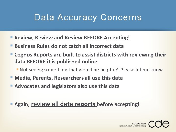 Data Accuracy Concerns § Review, Review and Review BEFORE Accepting! § Business Rules do