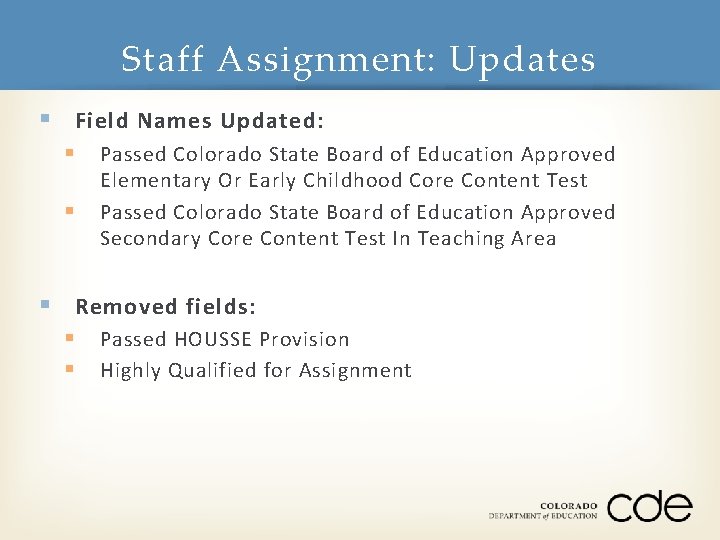 Staff Assignment: Updates § Field Names Updated: § § Passed Colorado State Board of