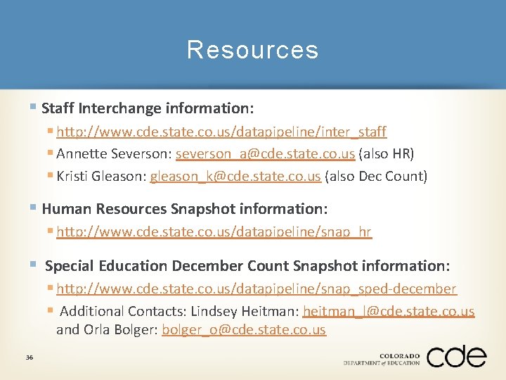 Resources § Staff Interchange information: § http: //www. cde. state. co. us/datapipeline/inter_staff § Annette