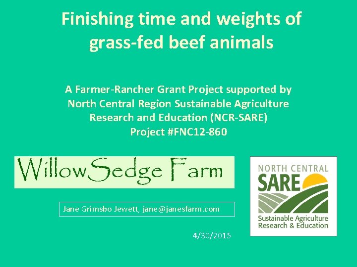 Finishing time and weights of grass-fed beef animals A Farmer-Rancher Grant Project supported by