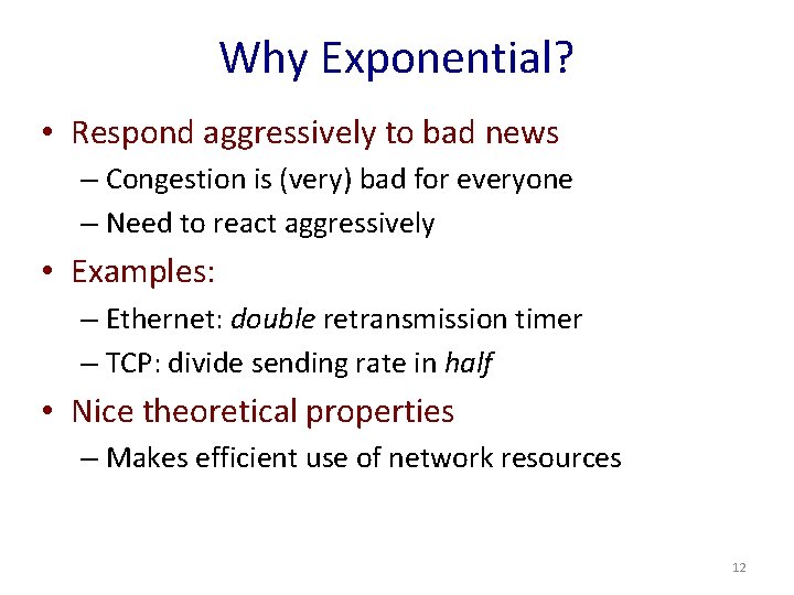 Why Exponential? • Respond aggressively to bad news – Congestion is (very) bad for