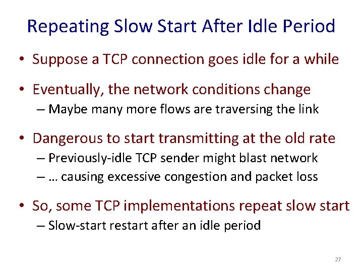 Repeating Slow Start After Idle Period • Suppose a TCP connection goes idle for