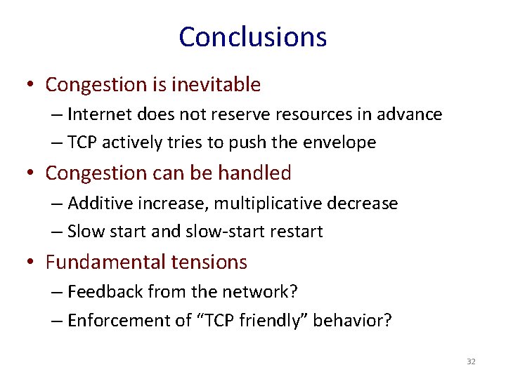 Conclusions • Congestion is inevitable – Internet does not reserve resources in advance –