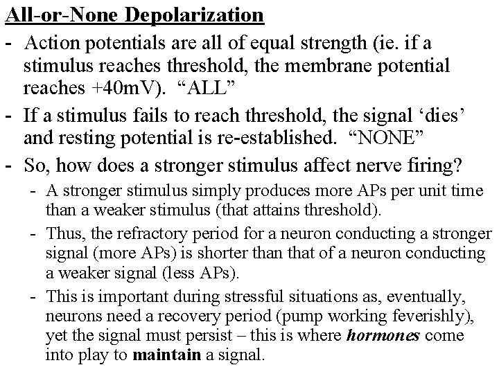All-or-None Depolarization - Action potentials are all of equal strength (ie. if a stimulus