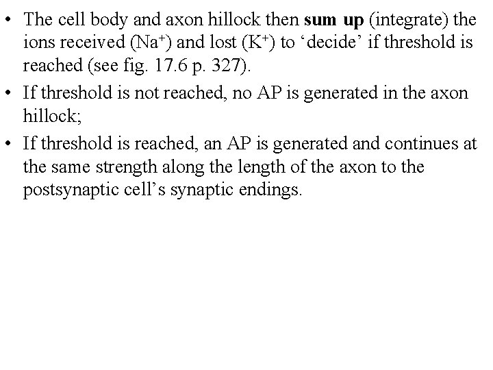  • The cell body and axon hillock then sum up (integrate) the ions