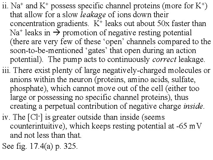 ii. Na+ and K+ possess specific channel proteins (more for K+) that allow for