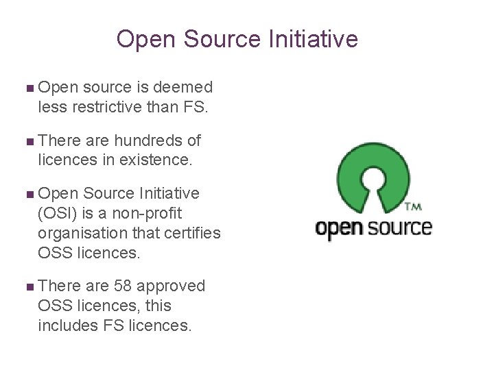 Open Source Initiative n Open source is deemed less restrictive than FS. n There Open Source Initiative n Open source is deemed less restrictive than FS. n There
