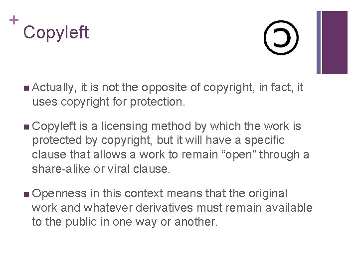 + Copyleft n Actually, it is not the opposite of copyright, in fact, it + Copyleft n Actually, it is not the opposite of copyright, in fact, it